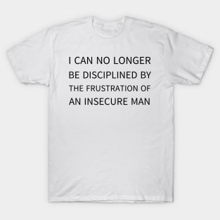 i can no longer be disciplined T-Shirt